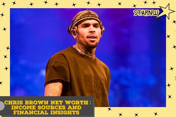 Chris Brown Net Worth_ Income Sources and Financial Insights